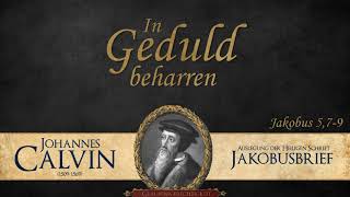 In Geduld beharren  Jak 579  Johannes Calvin [upl. by Halle]