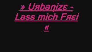 Urbanize  Lass mich Frei [upl. by Sneed]