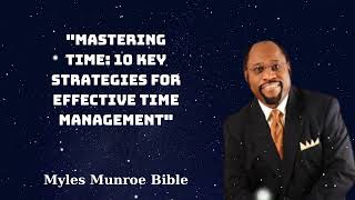 quotMastering Time 10 Key Strategies for Effective Time Managementquot  Myles Munroe Bible [upl. by Nuy]