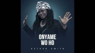 Esther Smith  Onyame Wo Ho Official Audio [upl. by Herman]