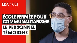 ÉCOLE FERMÉE POUR COMMUNAUTARISME LE PERSONNEL TÉMOIGNE [upl. by Annoled734]