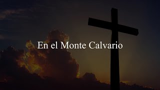 En el Monte Calvario Himno Letra [upl. by Airot]