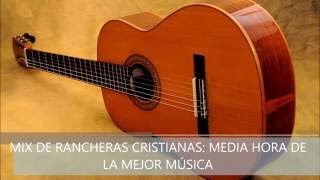 RANCHERAS CRISTIANAS MEDIA HORA DE BUENA MUSICA [upl. by Semela310]