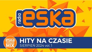 ESKA Hity na Czasie  Sierpień 2024 vol 1 – oficjalny mix Radia ESKA [upl. by Nivek905]