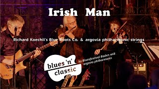 Irish Man argovia philharmonic strings amp Richard Koechlis Blue Roots Co [upl. by Eneladgam]