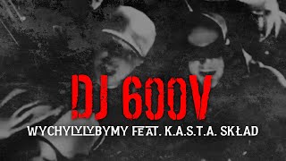 Dj 600v  Wychylylybymy feat KASTA Skład [upl. by Naynek71]