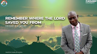 Remember where the Lord saved you from  Pastor Charles Kiyaga [upl. by Henrie]