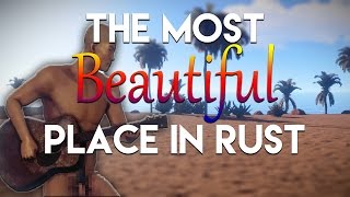 The Most BEAUTIFUL Place In All Of Rust [upl. by Aitnis]