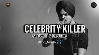 Celebrity Killer  Sidhu Moose Wala  Slowed And Reverb [upl. by Stover524]