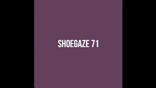 Shoegaze Compilation Vol71 [upl. by Nsaj363]