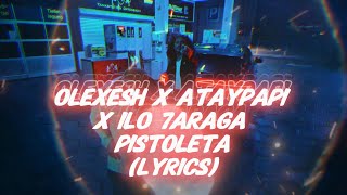 Olexesh x Ataypapi x ilo 7araga  PISTOLETA Lyrics [upl. by Fasano]