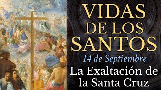 LA EXALTACIÓN DE LA SANTA CRUZ  14 de Septiembre  VIDAS DE LOS SANTOS [upl. by Westbrook861]