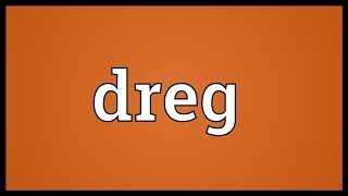 Dreg Meaning [upl. by Acirretal964]