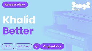 Khalid  Better Karaoke Piano [upl. by Ferdinanda955]