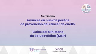 Avances en nuevas pautas de prevención del cáncer de cuello Guías del Ministerio de Salud Pública [upl. by Refotsirhc]