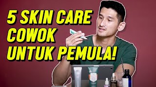 5 BASIC SKIN CARE ROUTINE COWOK UNTUK PEMULA AUTO GLOWING GAK DEKIL [upl. by Galasyn]