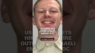 US airman dies after setting himself on fire outside Israeli Embassy in Washington [upl. by Stromberg]