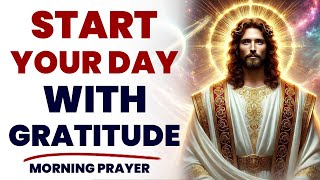 Pray First Before Your Next Move Start Your Day With Gratitude  Morning Prayer To Start Your Day [upl. by Imuyam277]