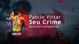 Pabllo Vittar  Seu Crime KaraokeInstrumental Com Letra [upl. by Ahens12]