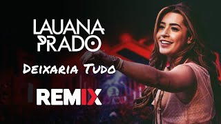 Lauana Prado  Deixaria Tudo  Sertanejo Remix  By William Mix [upl. by Claiborne]