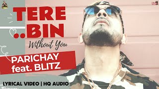 PARICHAY  TERE BIN Without You feat Blitz  Official Lyrical Video [upl. by Loralee]