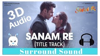 Arijit Singh  Sanam Re  3D Audio  Surround Sound  Use Headphones 👾 [upl. by Hannon]