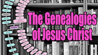 The Genealogies of Jesus Christ [upl. by Dachi]