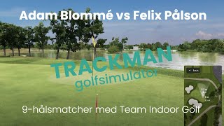 9hålsmatcher med Team Indoor Golf  Match 4 Adam Blommé vs Felix Pålson  TrackMan golfsimulator [upl. by Lamaaj]