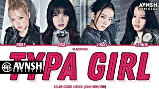 BLACKPINK  TYPA GIRL Cn1boyz Lyrics EP27  Color Coded Lyrics HanRomInd [upl. by Nylknarf]