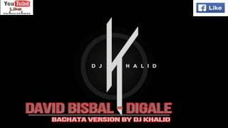 Dígale David Bisbal Version Bachata Dj Khalid [upl. by Yssor650]