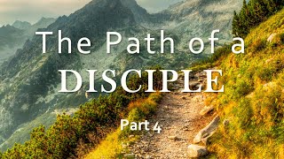 quotThe Path of a Disciplequot Part 4 [upl. by Croix]