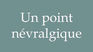 How to Pronounce Un point névralgique A point neuralgic Correctly in French [upl. by Timoteo]