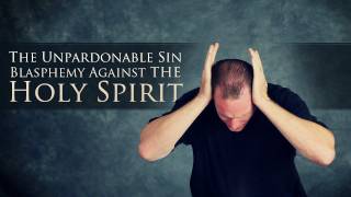 The Unpardonable Sin  Blasphemy Against the Holy Spirit [upl. by Ellenaj962]