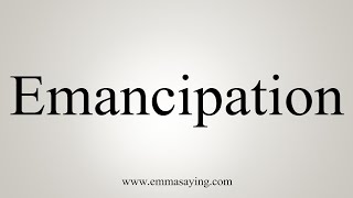 How To Say Emancipation [upl. by Tiffany]