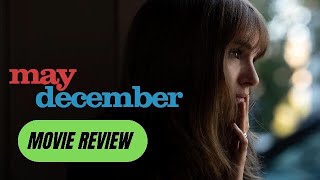 May December Movie Review [upl. by Eivlys487]