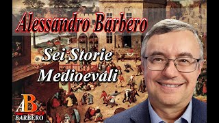 Alessandro Barbero  Sei Storie Medioevali [upl. by Lindholm58]