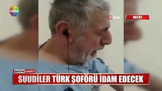 Suudiler Türk şoförü idam edecek [upl. by Atirahc153]