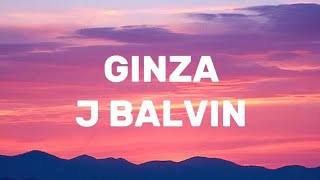 J Balvin  Ginza Letra  Lyrics Si necesita reggaetón dale [upl. by Oneill]