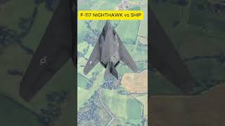 F117 Nighthawk vs SHIP [upl. by Cacie]