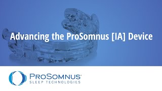 Advancing the ProSomnus IA Device [upl. by Urissa]