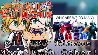 The Seven Deadly Sins React SLL TDD Titans Meet Each Other GL2 [upl. by Alya]