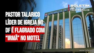 Pastor talarico líder de igreja no DF é flagrado com “irmã” no motel [upl. by Irfan943]