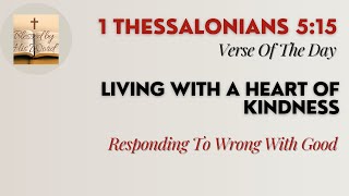 Verse Of The Day  1 Thessalonians 515  Living With A Heart Of Kindness  November 07 2024 [upl. by Dunning]