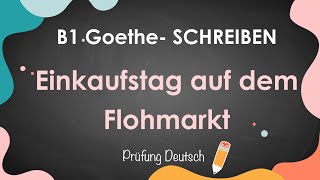 Einkaufstag auf dem Flohmarkt  B1 Schreiben Teil 1 informellen Brief schreiben  Goethe Zertifikat [upl. by Simetra]