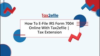 How To EFile IRS Form 7004 Online With Tax2efile  Tax Extension [upl. by Domini701]