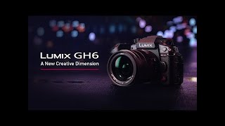 Introducing LUMIX GH6  A New Creative Dimension [upl. by Maryjo967]