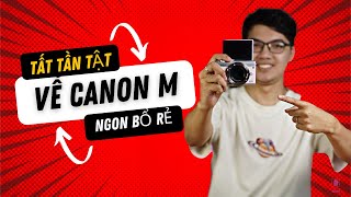 Tất tần tật về dòng máy ảnh Canon M  Ngon bổ rẻ nhưng [upl. by Mcclimans]