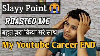 Slayy Point Roasted Me My Youtube Career End  Sab Khatam Hogya [upl. by Tremain]