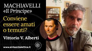 Machiavelli al principe conviene essere amato o temuto Vittorio V Alberti [upl. by Asetal607]