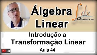 GRINGS  Introdução a Transformação Linear   Aula 44 [upl. by Starr]